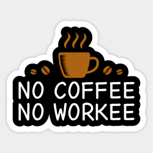 No Coffee No Workee Sticker